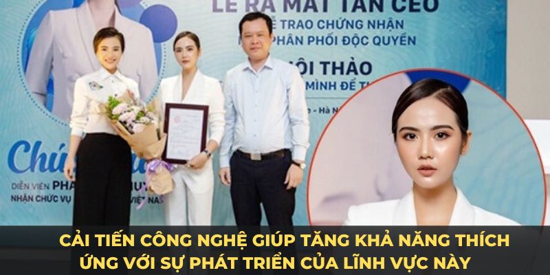 Cải tiến công nghệ giúp tăng khả năng thích ứng với sự phát triển của lĩnh vực này