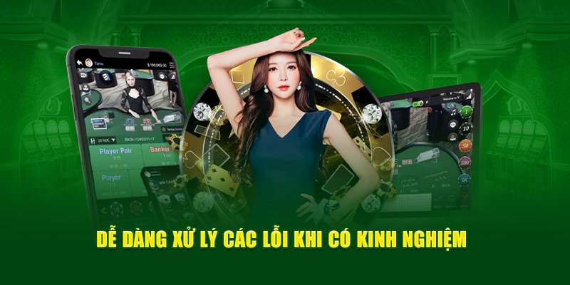 Dễ dàng xử lý các lỗi khi có kinh nghiệm