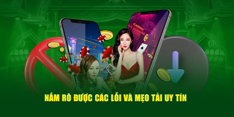 Nắm rõ được các lỗi và mẹo tải uy tín