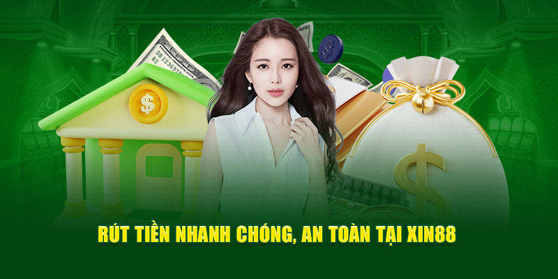 Rút tiền Xin88 nhanh gọn, bảo mật và an toàn