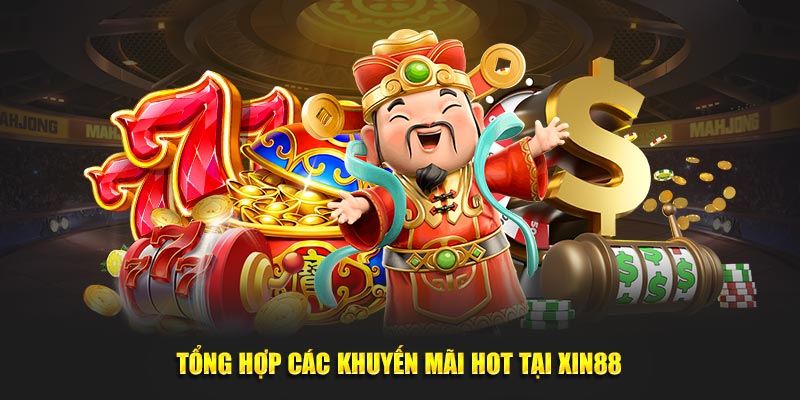 Tổng hợp các khuyến mãi Xin88 hot