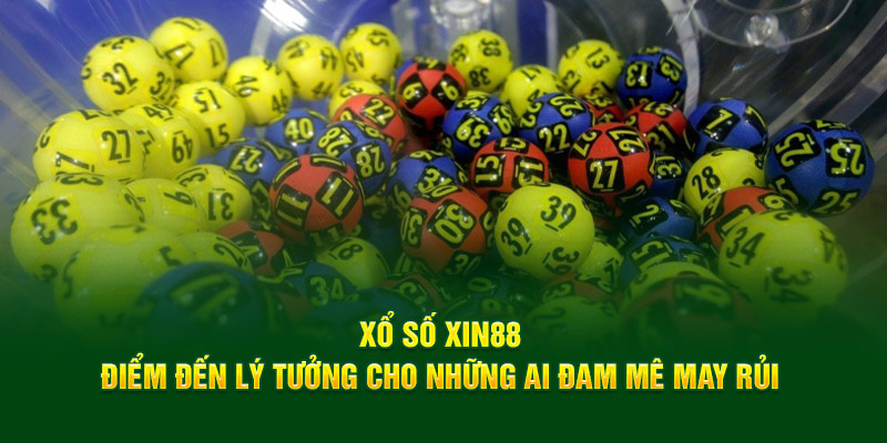 Xổ số Xin88 - Điểm đến lý tưởng cho những ai đam mê may rủi