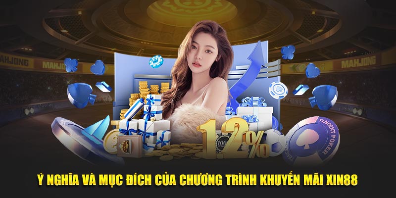 Ý nghĩa và mục đích của chương trình khuyến mãi Xin88